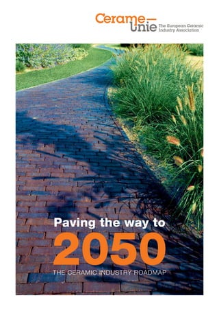 Paving the way to 2050 The Ceramic Industry Roadmap 
 