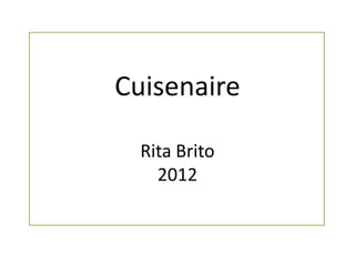 Cuisenaire
Rita Brito
2012
 