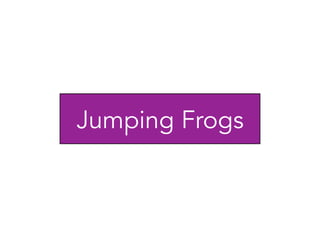 Jumping Frogs
 