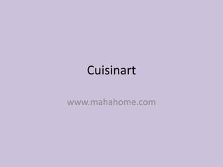 Cuisinart

www.mahahome.com
 