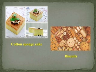 Cotton sponge cake
Biscuits
 