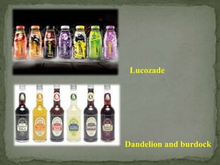 Lucozade
Dandelion and burdock
 