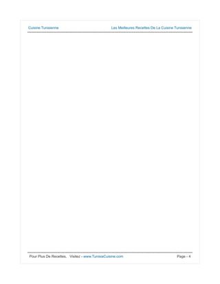 Cuisine Tunisienne Les Meilleures Recettes De La Cuisine Tunisienne
------------------------------------------------------------------------------------------------------------------------------------------
------------------------------------------------------------------------------------------------------------------------------------------
Pour Plus De Recettes, Visitez - www.TunisiaCuisine.com Page - 4
 