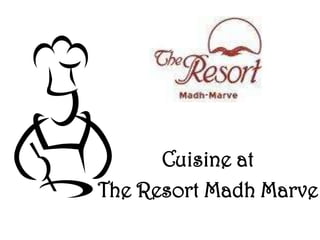 Cuisine at  The Resort Madh Marve 