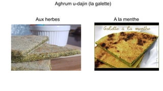 Aux herbes
Aghrum u-dajin (la galette)
A la menthe
 