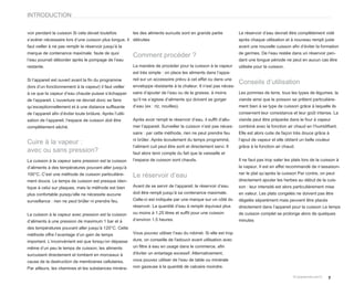INTRODUCTION


voir pendant la cuisson Si cela devait toutefois            les des aliments surcuits sont en grande partie            Le réservoir d’eau devrait être complètement vidé
s’avérer nécessaire lors d’une cuisson plus longue, il détruites                                                       après chaque utilisation et à nouveau rempli juste
faut veiller à ne pas remplir le réservoir jusqu’à la                                                                  avant une nouvelle cuisson afin d’éviter la formation
marque de contenance maximale, faute de quoi                                                                           de germes. De l’eau restée dans un réservoir pen-
                                                            Comment procéder ?
l’eau pourrait déborder après le pompage de l’eau                                                                      dant une longue période ne peut en aucun cas être
restante.                                                   La manière de procéder pour la cuisson à la vapeur         utilisée pour la cuisson.
                                                            est très simple : on place les aliments dans l’appa-
Si l’appareil est ouvert avant la fin du programme          reil sur un accessoire prévu à cet effet ou dans une
                                                                                                                       Conseils d’utilisation
(lors d’un fonctionnement à la vapeur) il faut veiller      enveloppe résistante à la chaleur. Il n’est pas néces-
à ce que la vapeur d’eau chaude puisse s’échapper           saire d’ajouter de l’eau ou de la graisse, à moins         Les pommes de terre, tous les types de légumes, la
de l’appareil. L’ouverture ne devrait donc se faire         qu’il ne s’agisse d’aliments qui doivent se gorger         viande ainsi que le poisson se prêtent particulière-
qu’exceptionnellement et à une distance suffisante          d’eau (ex : riz, nouilles).                                ment bien à se type de cuisson grâce à laquelle ils
de l’appareil afin d’éviter toute brûlure. Après l’utili-                                                              conservent leur consistance et leur goût intense. La
sation de l’appareil, l’espace de cuisson doit être         Après avoir rempli le réservoir d’eau, il suffit d’allu-   viande peut être préparée dans le four à vapeur
complètement séché.                                         mer l’appareil. Surveiller la cuisson n’est pas néces-     combiné avec la fonction air chaud en l’humidifiant.
                                                            saire : par cette méthode, rien ne peut prendre feu        Elle est alors cuite de façon très douce grâce à
                                                            ni brûler. Après écoulement du temps programmé,            l’ajout de vapeur et elle obtient un belle couleur
Cuire à la vapeur :
                                                            l’aliment cuit peut être sorti et directement servi. Il    grâce à la fonction air chaud.
avec ou sans pression?                                      faut alors tenir compte du fait que la vaisselle et
La cuisson à la vapeur sans pression est la cuisson         l’espace de cuisson sont chauds.                           Il ne faut pas trop saler les plats lors de la cuisson à
d’aliments à des températures pouvant aller jusqu’à                                                                    la vapeur. Il est en effet recommandé de n’assaison-
                                                                                                                       ner le plat qu’après la cuisson Par contre, on peut
100°C. C’est une méthode de cuisson particulière-           Le réservoir d’eau
ment douce. Le temps de cuisson est presque iden-                                                                      directement ajouter les herbes au début de la cuis-
tique à celui sur plaques, mais la méthode est bien         Avant de se servir de l’appareil, le réservoir d’eau       son : leur intensité est alors particulièrement mise
plus confortable puisqu’elle ne nécessite aucune            doit être rempli jusqu’à sa contenance maximale.           en valeur. Les plats congelés ne doivent pas être
surveillance : rien ne peut brûler ni prendre feu.          Celle-ci est indiquée par une marque sur un côté du        dégelés séparément mais peuvent être placés
                                                            réservoir. La quantité d’eau à remplir équivaut plus       directement dans l’appareil pour la cuisson Le temps
La cuisson à la vapeur avec pression est la cuisson         ou moins à 1.25 litres et suffit pour une cuisson          de cuisson complet se prolonge alors de quelques
d’aliments à une pression de maximum 1 bar et à             d’environ 1.5 heures.                                      minutes
des températures pouvant aller jusqu’à 120°C. Cette
méthode offre l’avantage d’un gain de temps                 Vous pouvez utiliser l’eau du robinet. Si elle est trop
important. L’inconvénient est que lorsqu’on dépasse         dure, on conseille de l'adoucir avant utilisation avec
même d’un peu le temps de cuisson, les aliments             un filtre à eau en usage dans le commerce, afin
surcuisent directement et tombent en morceaux à             d'éviter un entartage excessif. Alternativement,
cause de la destruction de membranes cellulaires.           vous pouvez utiliser de l’eau de table ou minérale
Par ailleurs, les vitamines et les substances minéra-       non gazeuse à la quantité de calcaire moindre.

                                                                                                                                                                         7
 