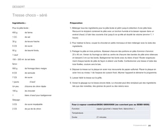 DESSERT


Tresse choco - séré
Ingrédients :                                 Préparation

Pour la pâte levée :                          1. Mélanger tous les ingrédients pour la pâte levée et pétrir jusqu’à obtention d’une pâte lisse.
                                                 Recouvrir le récipient contenant la pâte avec un torchon humide et la laisser reposer dans un
400 g         de farine
                                                 endroit chaud, à l’abri des courants d’air jusqu’à ce qu’elle ait doublé de volume (environ ?, 1
1 CC          de sel                             heure)
30 g          de levure fraiche
                                              2. Pour réaliser la farce, couper le chocolat en petits morceaux et bien mélanger avec le reste des
5 CS          de sucre                           ingrédients.

50 g          de beurre fondu                 3. Partager la pâte en trois portions. Abaisser chacune des portions en pâte d’environ d’environ
1 oeuf                                           20 x 40 cm. Verser du fourrage au séré au centre de chacune des bandes de pâte ainsi obtenues
                                                 en laissant 2 cm sur les bords. Badigeonner les bords avec du blanc d’oeuf. Rouler soigneuse-
150 – 200 ml de lait tiède
                                                 ment chaque bande de pâte de façon à obtenir une ficelle. Confectionner une tresse à l’aide des
farce :                                          trois ficelles, couture vers le bas.

500 g         de fromage blanc maigre         4. Déposer la tresse sur la plaque en acier inox recouverte de papier sulfurisé. Placer la plaque en
6 CS          de semoule                         acier inox au niveau 1 de l’espace de cuisson froid. Allumer l’appareil et démarrer le programme.

7 CS          de sucre                        5. Laisser tiédir la tresse sur la grille.

1 jaune                d’oeuf                 6. Verser le glaçage sur la tresse encore tiède. Le chocolat peut être remplacé par des ingrédients
Un peu        d’écorce de citron râpée           tels que des noisettes, des graines de pavot ou des raisins secs.

100 g         de chocolat

1             blanc d’oeuf pour badigeonner

Glaçage :

3 CS          de sucre impalpable               Four à vapeur combiné EKDG 6800/6900 (ne convient pas au EEBD 6600)

2 CS          de jus de de citron               Fonction                        vapeur gourmet « tresse from. blanc/choc »

                                                Température

                                                Durée                           21 minutes



                                                                                                                                          77
 