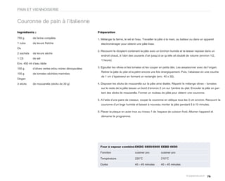 PAIN ET VIENNOISERIE


Couronne de pain à l’italienne
Ingrédients :                                          Préparation

750 g       de farine complète                         1. Mélanger la farine, le sel et l’eau. Travailler la pâte à la main, au batteur ou dans un appareil
1 cube      de levure fraîche                            électroménager pour obtenir une pâte lisse.
Ou
                                                       2. Recouvrir le récipient contenant la pâte avec un torchon humide et la laisser reposer dans un
2 sachets   de levure sèche
                                                         endroit chaud, à l’abri des courants d’air jusqu’à ce qu’elle ait doublé de volume (environ 1/2,
1 CS        de sel
                                                         1 heure)
Env. 450 ml d’eau tiède
100 g       d’olives vertes et/ou noires dénoyautées   3. Egoutter les olives et les tomates et les couper en petits dés. Les assaisonner avec de l’origan.
                                                         Retirer la pâte du plat et la pétrir encore une fois énergiquement. Puis, l’abaisser en une couche
100 g       de tomates séchées marinées
                                                         de 1 cm d’épaisseur en formant un rectangle (env. 40 x 30).
Origan
3 sticks    de mozzarella (sticks de 30 g)             4. Disposer les sticks de mozzarella sur la pâte ainsi étalée. Répartir le mélange olives – tomates
                                                         sur le reste de la pâte laisser un bord d’environ 2 cm sur l’arrière du plat. Enrouler la pâte en par-
                                                         tant des sticks de mozzarella. Former un rouleau de pâte pour obtenir une couronne.

                                                       5. A l’aide d’une paire de ciseaux, couper la couronne en oblique tous les 3 cm environ. Recouvrir la
                                                         couronne d’un linge humide et laisser à nouveau monter la pâte pendant 5 à 10 minutes.

                                                       6. Placer la plaque en acier inox au niveau 1 de l’espace de cuisson froid. Allumer l’appareil et
                                                         démarrer le programme.




                                                         Four à vapeur combiné EKDG 6800/6900 EEBD 6600

                                                         Fonction                      cuisiner pro          cuisiner pro

                                                         Température                   220°C                 210°C

                                                         Durée                         40 – 45 minutes       40 – 45 minutes



                                                                                                                                                     79
 