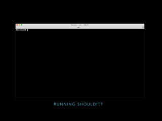 R U N N I N G S H O U L D I T ?
 