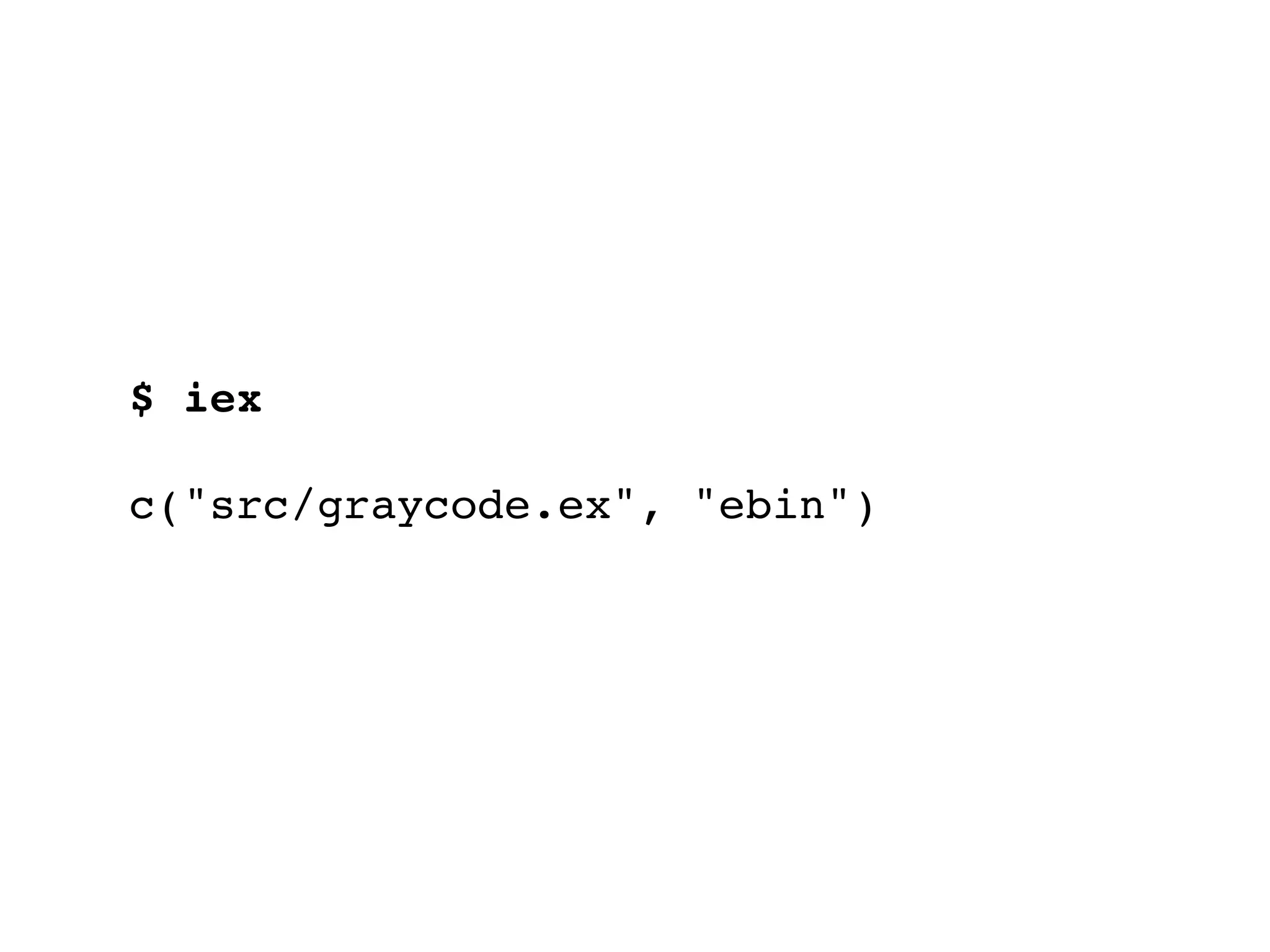 $ iex
c("src/graycode.ex", "ebin")
 