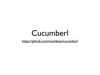 Cucumberl
https://github.com/membase/cucumberl
 