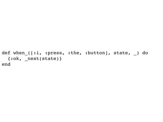 def when_([:i, :press, :the, :button], state, _) do
{:ok, _next(state)}
end
 