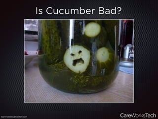 Is Cucumber Bad?
teammate92.deviantart.com
 