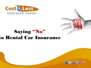Saying “No”
to Rental Car Insurance
 
