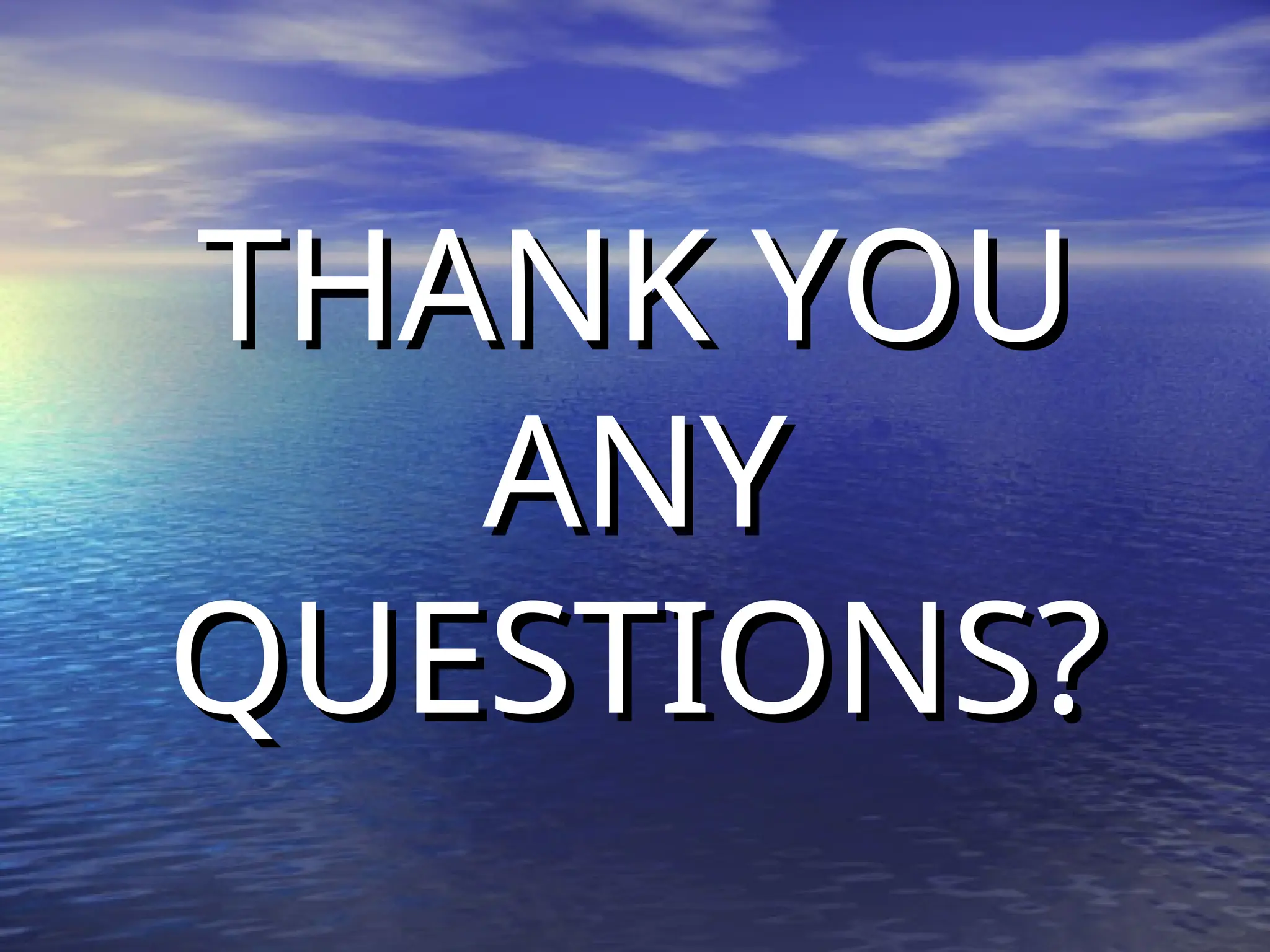 THANK YOU
THANK YOU
ANY
ANY
QUESTIONS?
QUESTIONS?
 