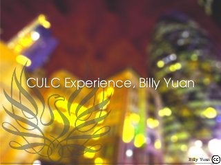 CULC Experience, Billy Yuan
Billy Yuan
 