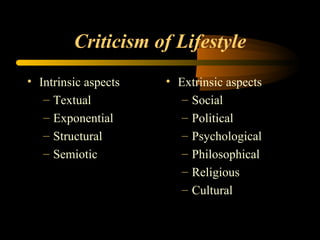 Criticism of  Lifestyle Intrinsic aspects Textual Exponential Structural Semiotic Extrinsic aspects Social Political Psychological Philosophical Religious Cultural 