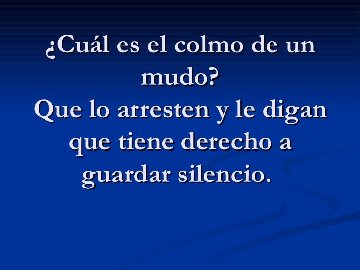 Cuál es el colmo de un mudo