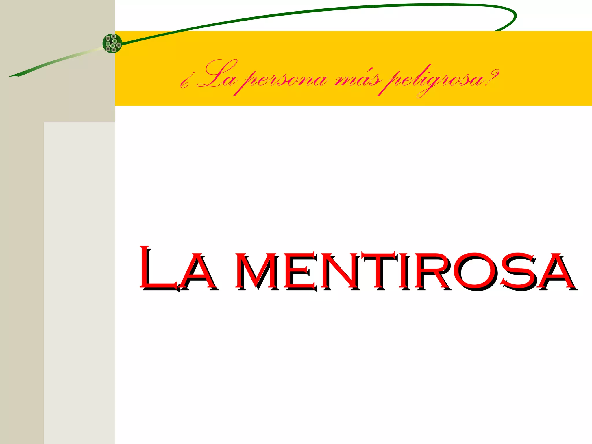 ¿La persona más peligrosa?



La mentirosa
 