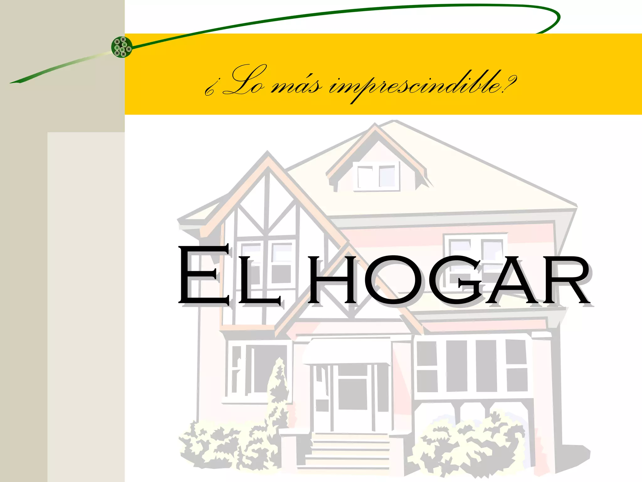 ¿Lo más imprescindible?


El hogar
 