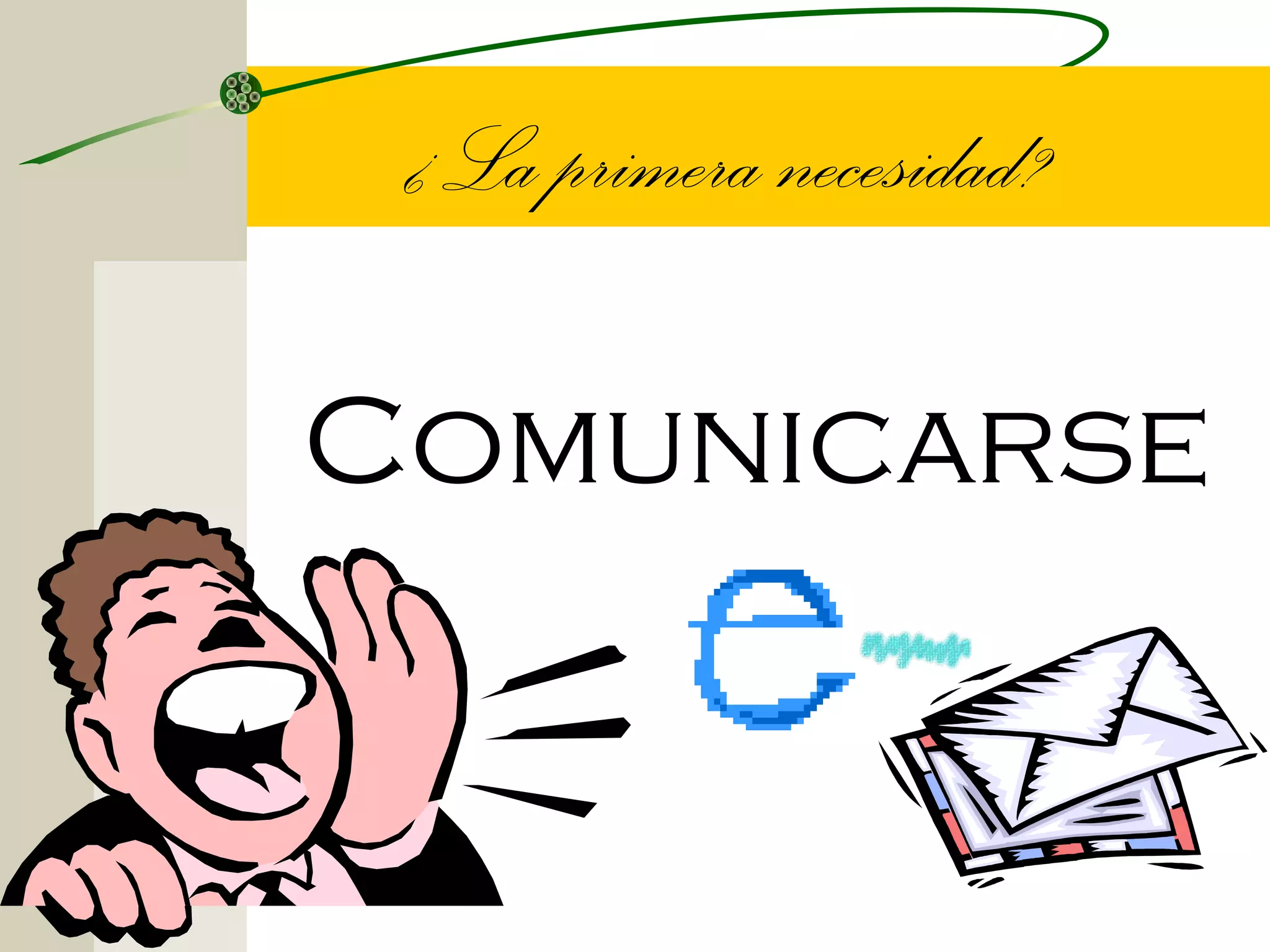 ¿La primera necesidad?

Comunicarse
 