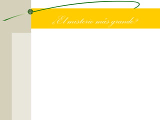 ¿El misterio más grande?


La muerte
 