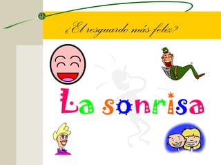 ¿El resguardo más feliz?


La sonrisa
 