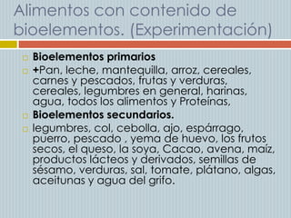 Alimentos con contenido de
bioelementos. (Experimentación)







Bioelementos primarios
+Pan, leche, mantequilla, arr...