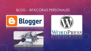 BLOG – BITÁCORAS PERSONALES
 