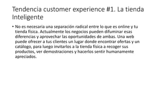 Tendencia customer experience #7.
Experiencia de usuario en la aplicación
• El usuario accede a tus productos a través de ...