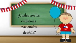 ¿Cuáles son los
emblemas
nacionales
de chile?
 