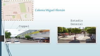 ColoniaMiguelAlemán
Estadio
General
Ángel
Flores
Coppel
Obregón.
 