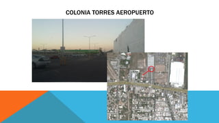 COLONIA TORRES AEROPUERTO
 