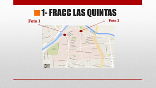 1- FRACC LAS QUINTAS
 