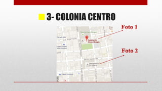 3- COLONIA CENTRO
 