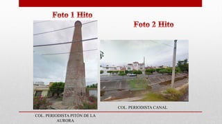 COL. PERIODISTA PITÓN DE LA
AURORA
COL. PERIODISTA CANAL
 
