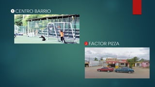 CENTRO BARRIO1
2 FACTOR PIZZA
 