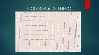 COLONIA 6 DE ENERO
1
 