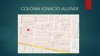 COLONIA IGNACIO ALLENDE
1
2
 