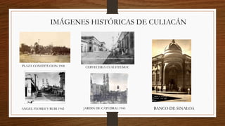 PLAZA CONSTITUCION 1908
JARDIN DE CATEDRAL 1945ANGEL FLORES Y RUBI 1942
CERVECERIA CUAUHTEMOC
IMÁGENES HISTÓRICAS DE CULIACÁN
BANCO DE SINALOA
 