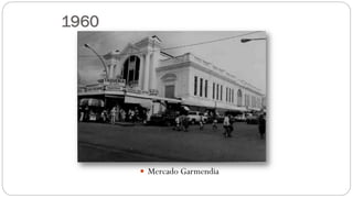 1960
 Mercado Garmendia
 