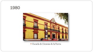 1980
 Escuela de Ciencias de laTierra
 