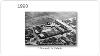 1990
 Seminario de Culiacán
 