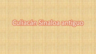 Culiacán Sinaloa antiguo
 