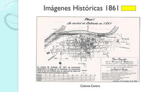 Imágenes Históricas 1861
Colonia Centro
 