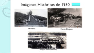 Imágenes Históricas de 1930
La Lomita Puente Obregón
Antiguo edificio La Lonja
 