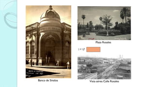 Banco de Sinaloa
Plaza Rosales
Vista aérea Calle Rosales
 