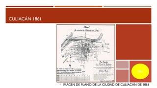 CULIACÁN 1861
IMAGEN DE PLANO DE LA CIUDAD DE CULIACAN DE 1861
1861
 