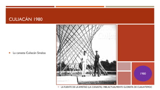 CULIACÁN 1980
 La canasta Culiacán Sinaloa
LA FUENTE DE LA AMISTAD (LA CANASTA) 1980,ACTUALMENTE GLORIETA DE CUAUHTEMOC
1980
 