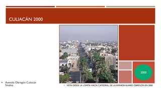CULIACÁN 2000
VISTA DESDE LA LOMITA HACIA CATEDRAL, DE LA AVENIDA ALVARO OBREGON EN 2000
 Avenida Obregón Culiacán
Sinaloa
2000
 